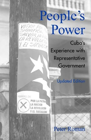 People's Power: Cuba's Experience with Representative Government (Critical Currents in Latin American Perspective Series)