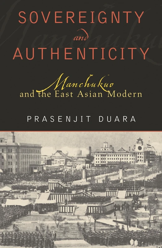 Sovereignty and Authenticity: Manchukuo and the East Asian Modern (State & Society in East Asia)