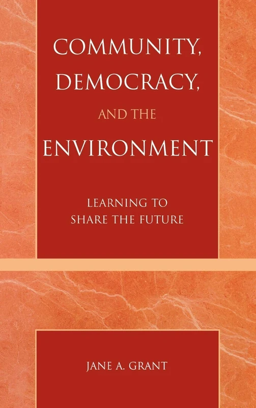 Community, Democracy and the Environment: Learning to Share the Future: Sharing the Future