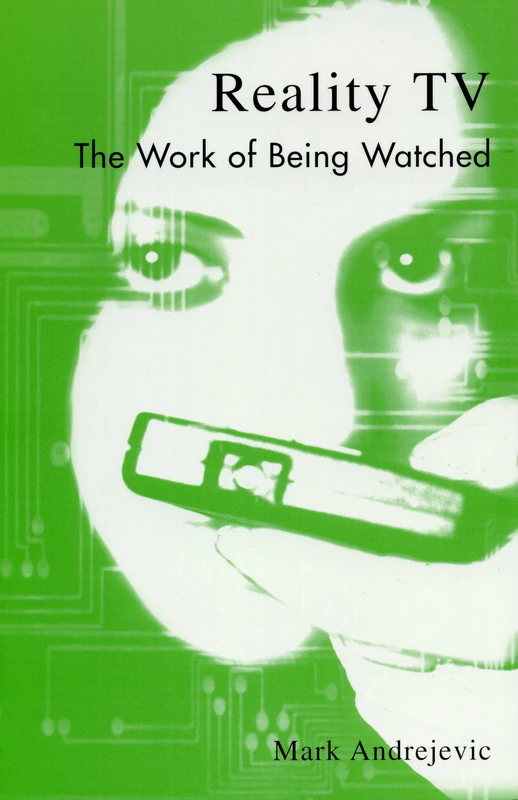Reality TV: The Work of Being Watched (Critical Media Studies) (Critical Media Studies: Institutions, Politics, and Culture)