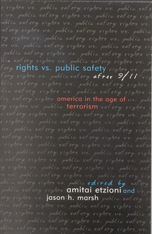 Rights vs. Public Safety After 9/11: America in the Age of Terrorism (Rights and Responsibilities: Communitarian Perspectives)