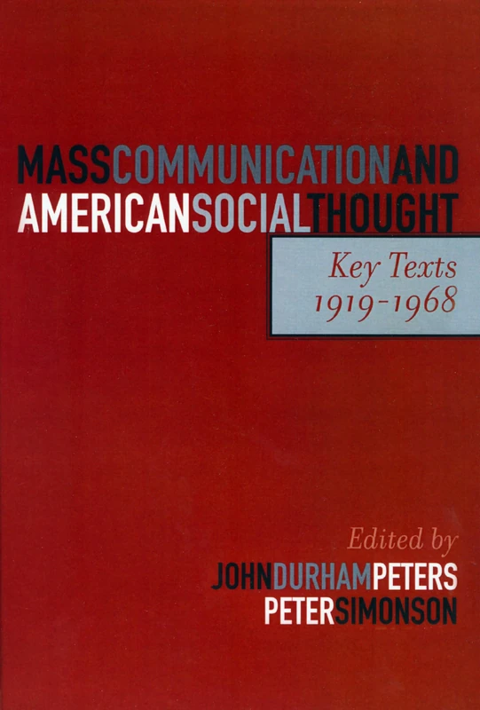Mass Communication and American Social Thought: Key Texts, 1919-1968 (Critical Media Studies: Institutions, Politics, and Culture)
