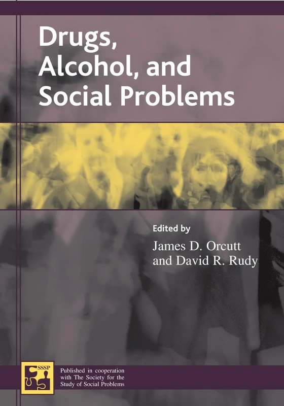 Drugs, Alcohol and Social Problems (Understanding Social Problems: An SSSP Presidential Series)