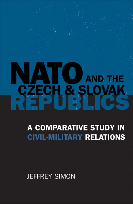 NATO and the Czech and Slovak Republics: A Comparative Study in Civil-military Relations