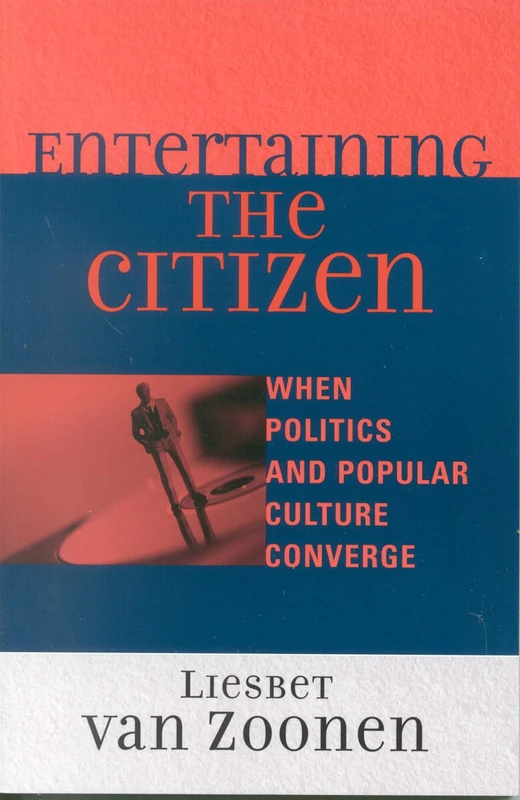 Entertaining the Citizen: When Politics and Popular Culture Converge (Critical Media Studies) (Critical Media Studies: Institutions, Politics, and Culture)