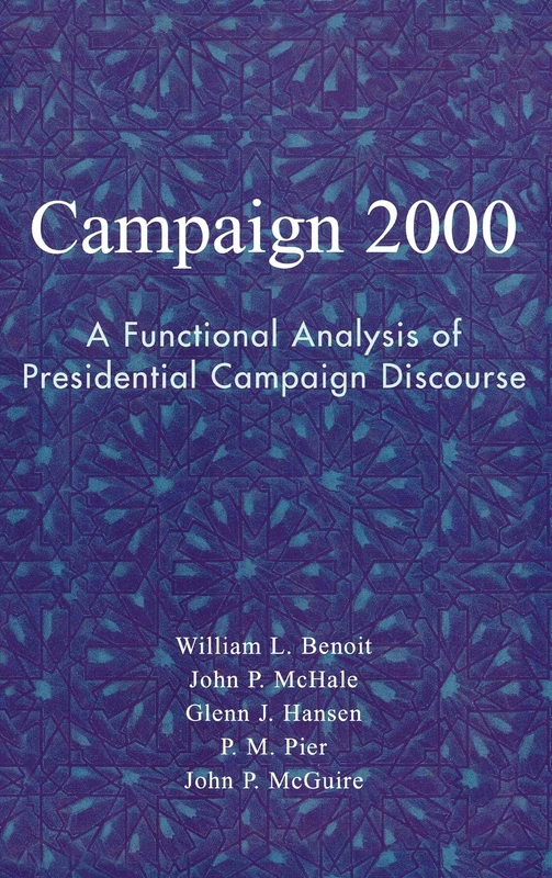 Campaign 2000: A Functional Analysis of Presidential Campaign Discourse: A Functional Analysis of Political Discourse (Communication, Media and Politics)