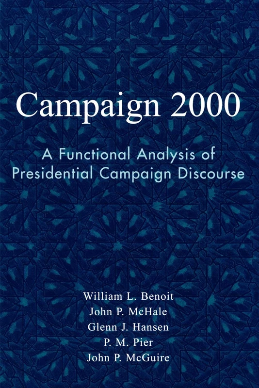 Campaign 2000: A Functional Analysis of Presidential Campaign Discourse (Communication, Media, and Politics)