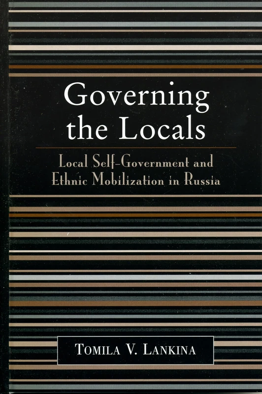 Governing the Locals: Local Self-Government and Ethnic Mobilization in Russia - Image 1