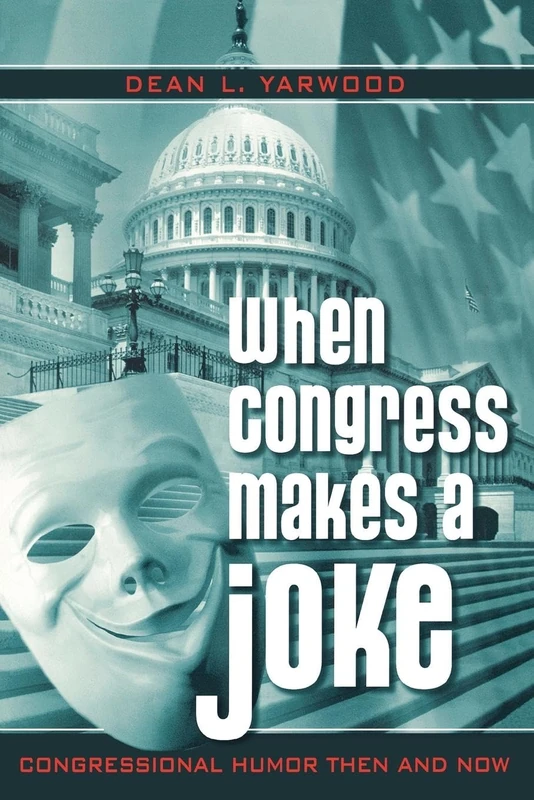 When Congress Makes a Joke: Congressional Humor Then and Now