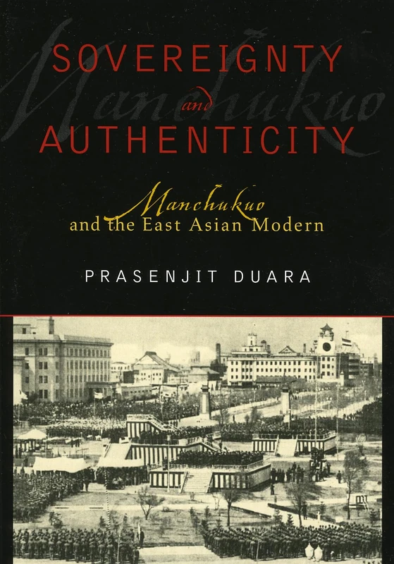 Sovereignty and Authenticity: Manchukuo and the East Asian Modern (State & Society in East Asia)