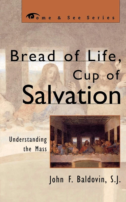 Bread of Life, Cup of Salvation: Understanding the Mass (Come & See) (The Come & See Series)