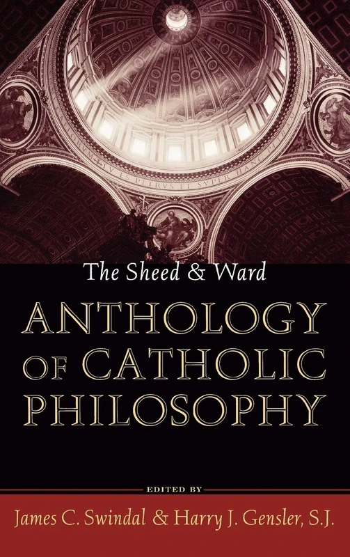 The Sheed and Ward Anthology of Catholic Philosophy (A Sheed & Ward Classic)