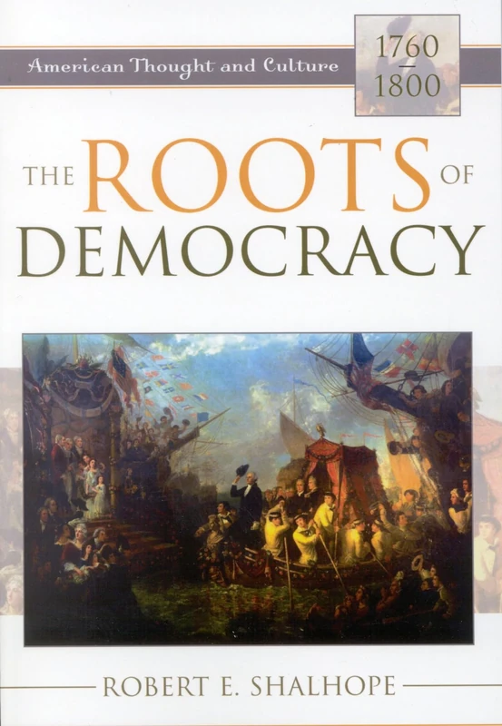 The Roots of Democracy: American Thought and Culture, 1760D1800
