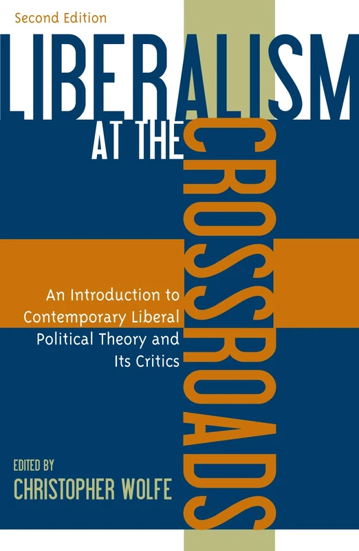 Liberalism at the Crossroads: An Introduction to Contemporary Liberal Political Theory and Its Critics