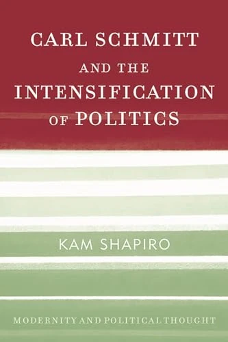 Carl Schmitt and the Intensification of Politics (Modernity and Political Thought)