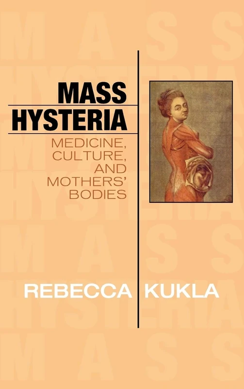 Mass Hysteria: Medicine, Culture, and Mothers' Bodies (Explorations in Bioethics and the Medical Humanities) - Image 1