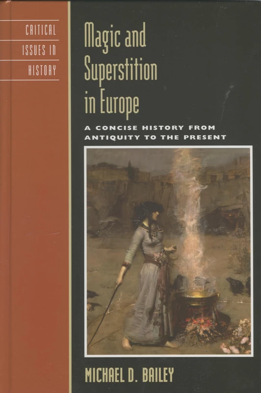 Magic and Superstition in Europe: A Concise History from Antiquity to the Present (Critical Issues in World and International History)