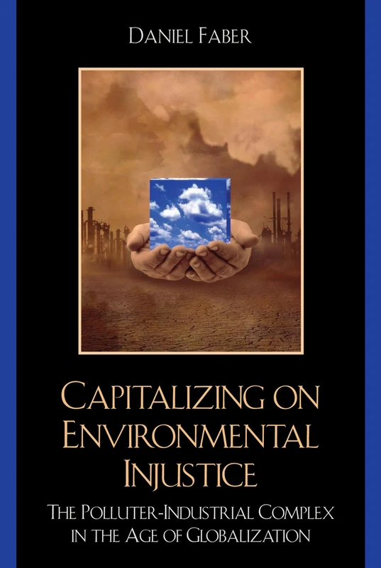 Capitalizing on Environmental Injustice: The Polluter-industrial Complex in the Age of Globalization (Nature's Meaning)