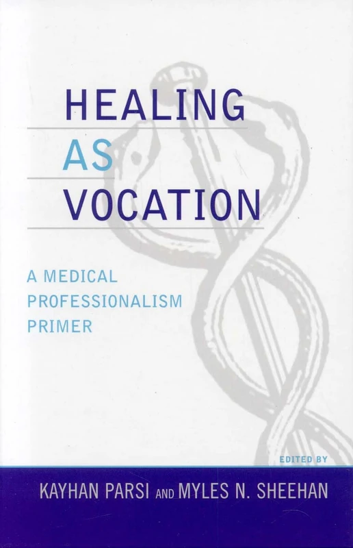 Healing as Vocation: A Medical Professionalism Primer (Practicing Bioethics)