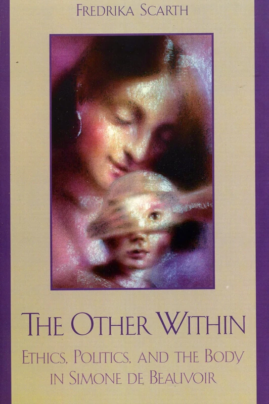 The Other Within: Ethics, Politics, and the Body in Simone de Beauvoir (Feminist Constructions) - Image 1