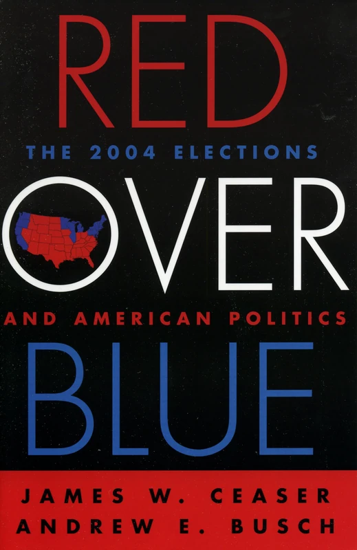 Red Over Blue: The 2004 Elections And American Politics
