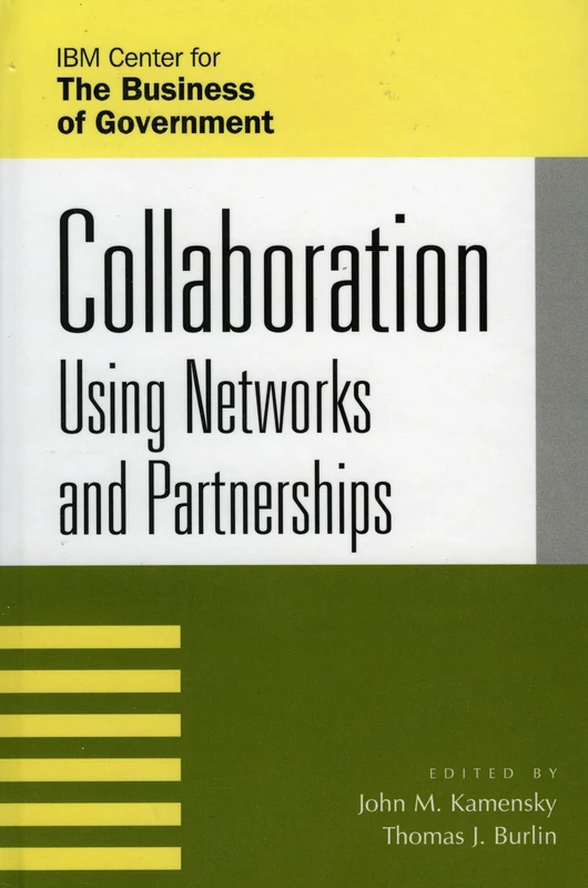 Collaboration: Using Networks and Partnerships (IBM Center for the Business of Government)