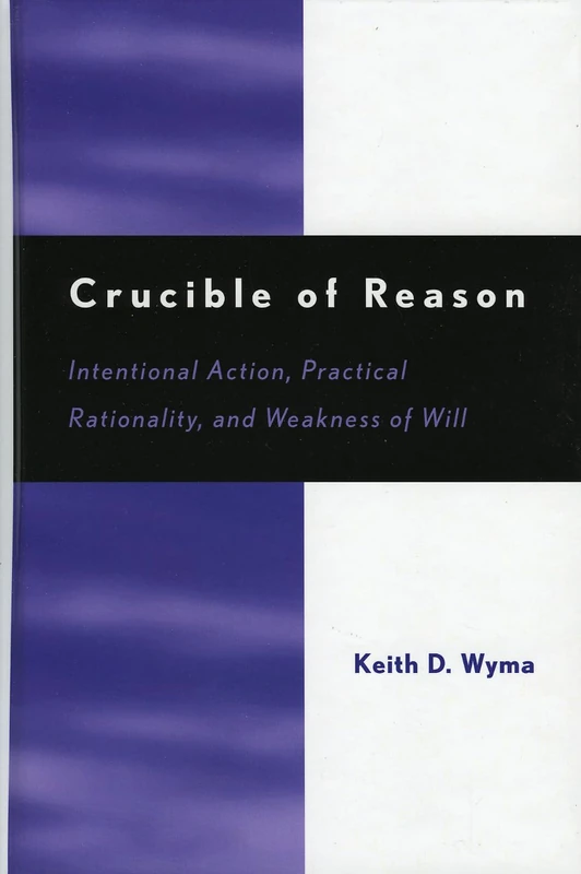 Crucible of Reason: Intentional Action, Practical Rationality, and Weakness of Will - Image 1
