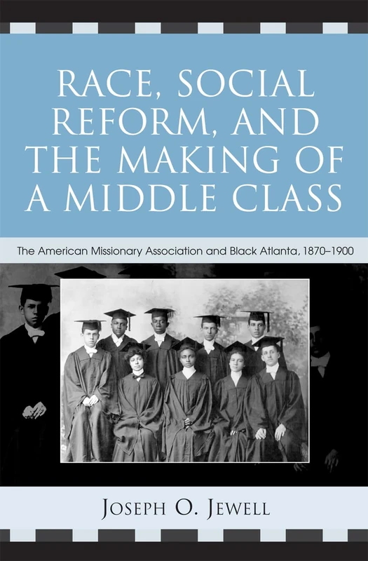 Race, Social Reform, and the Making of a Middle Class: The American Missionary Association and Black Atlanta, 1870-1900