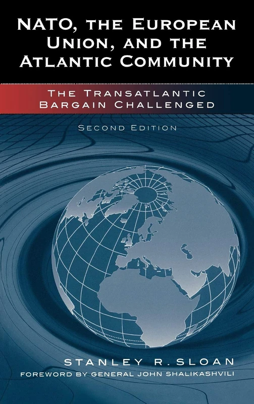 NATO, the European Union, and the Atlantic Community: The Transatlantic Bargain Challenged