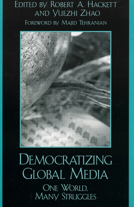 Democratizing Global Media: One World, Many Struggles (Critical Media Studies) (Critical Media Studies: Institutions, Politics, and Culture)