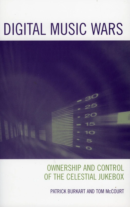 Digital Music Wars: Ownership and Control of the Celestial Jukebox (Critical Media Studies: Institutions, Politics, and Culture)