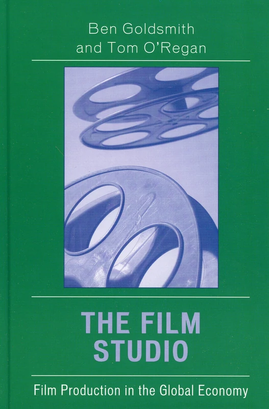 The Film Studio: Film Production in the Global Economy (Critical Media Studies: Institutions, Politics, and Culture)