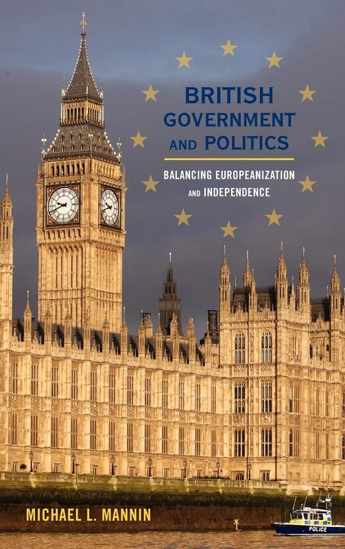 British Government and Politics: Balancing Europeanization and Independence (Europe Today)