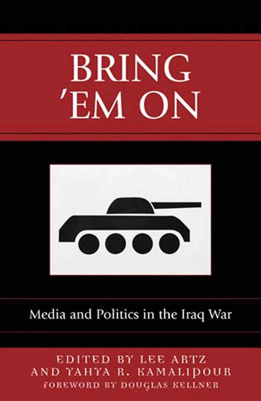 Bring Em On: Media and Politics in the Iraq War (Communication, Media, and Politics)