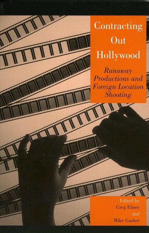 Contracting Out Hollywood: Runaway Productions and Foreign Location Shooting (Critical Media Studies: Institutions, Politics, and Culture)