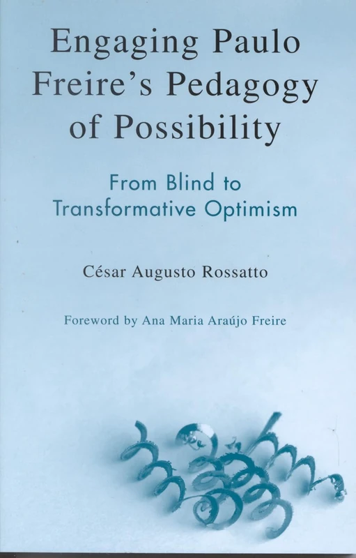 Engaging Paulo Freires Pedagogy of Possibility: From Blind to Transformative Optimism
