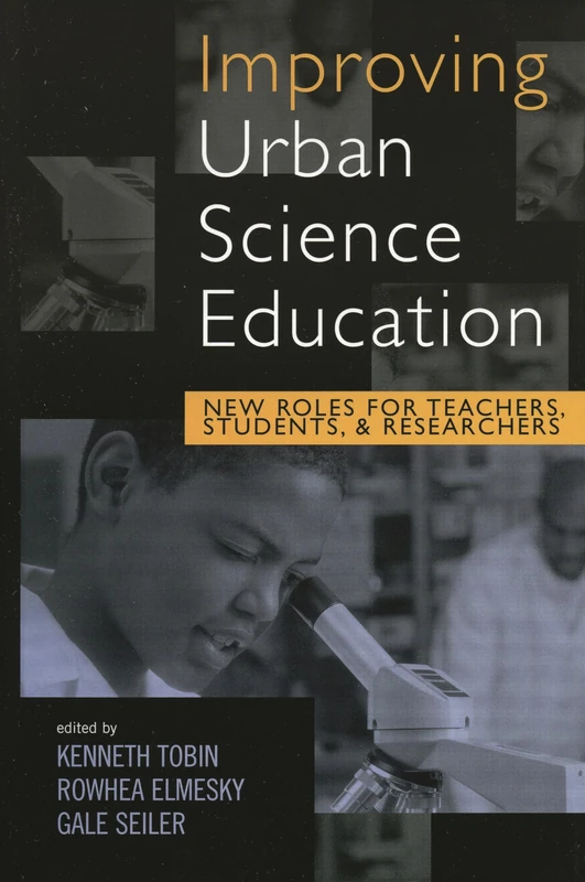 Improving Urban Science Education: New Roles for Teachers, Students, and Researchers (Reverberations: Contemporary Curriculum and Pedagogy)
