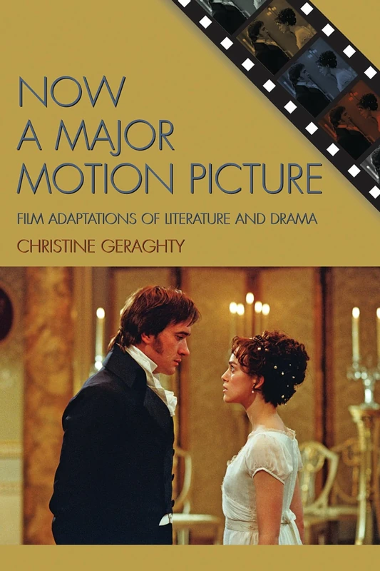 Now a Major Motion Picture: Film Adaptations of Literature and Drama (Genre and Beyond: A Film Studies Series)
