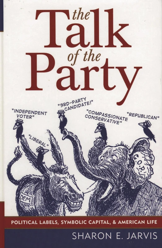 The Talk of the Party: Political Labels, Symbolic Capital, and American Life (Communication, Media, and Politics)