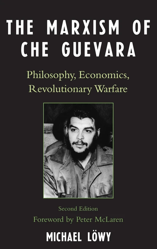 The Marxism of Che Guevara: Philosophy, Economics, Revolutionary Warfare (Critical Currents in Latin American Perspective Series)