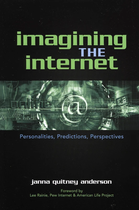 Imagining the Internet: Personalities, Predictions, Perspectives