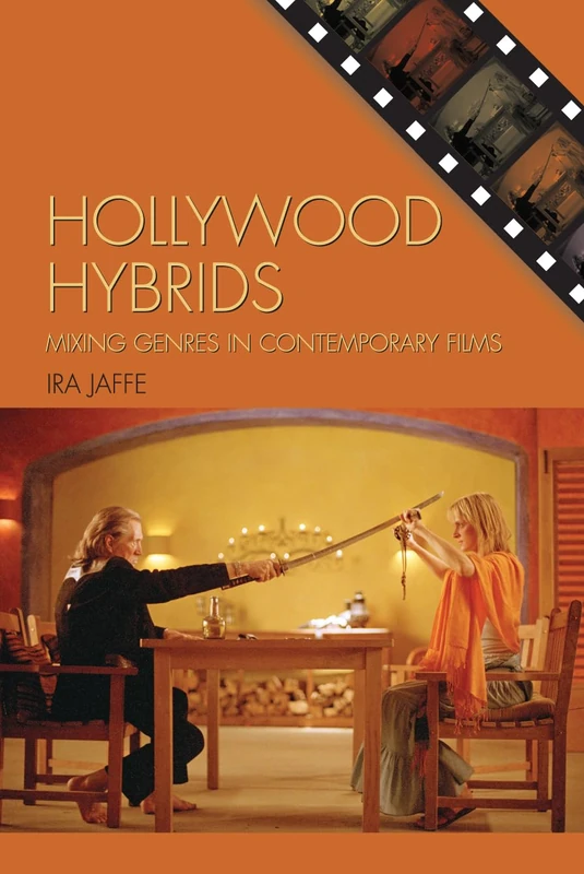 Hollywood Hybrids: Mixing Genres in Contemporary Films (Genre and Beyond: A Film Studies Series)