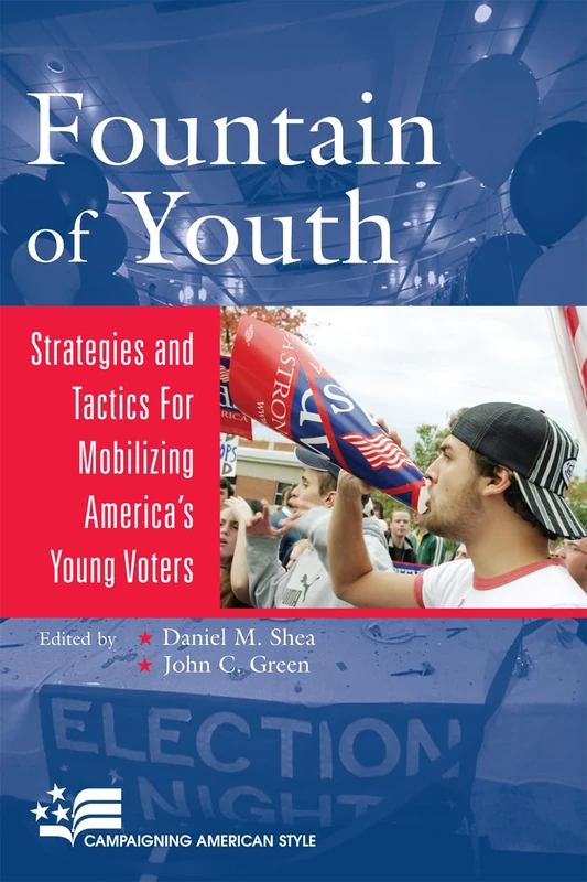 Fountain of Youth: Strategies and Tactics for Mobilizing America's Young Voters (Campaigning American Style) - Image 1