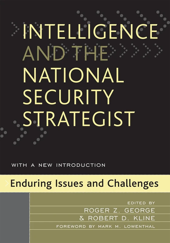Intelligence and the National Security Strategist - Rowman & Littlefield