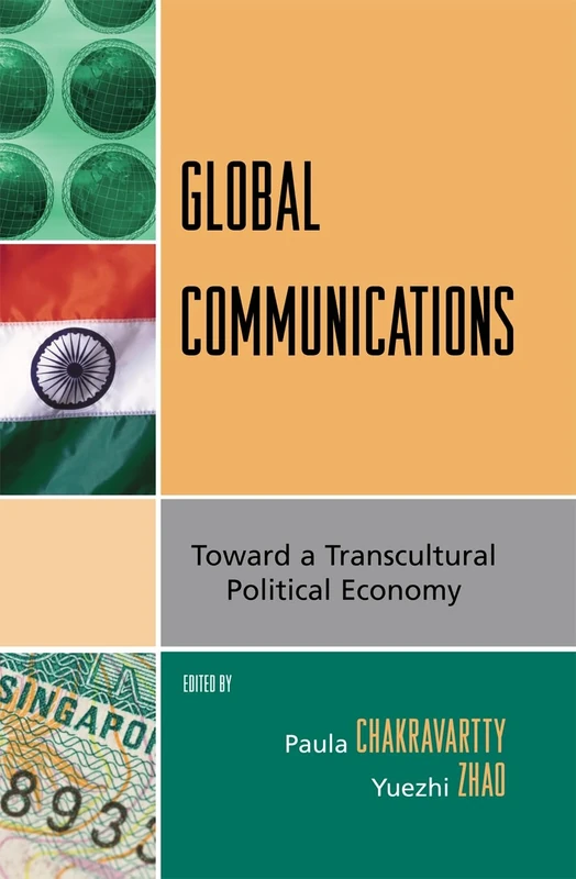 Global Communications: Toward a Transcultural Political Economy (Critical Media Studies: Institutions, Politics, and Culture)