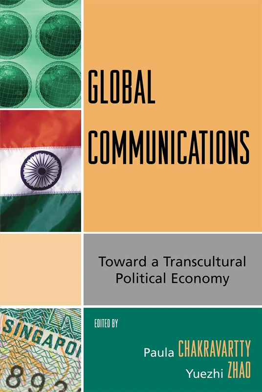 Global Communications: Toward a Transcultural Political Economy: Toward a Transcultural Political Economy (Critical Media Studies: Institutions, Politics, and Culture)