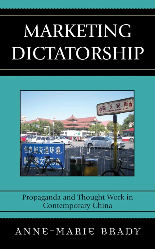 Marketing Dictatorship: Propaganda and Thought Work in Contemporary China: Propaganda and Thought Work in China (Asia/Pacific/Perspectives)