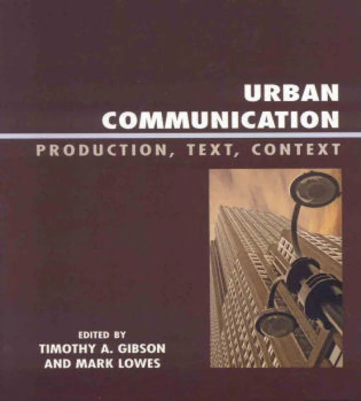 Urban Communication: Production, Text, Context (Critical Media Studies: Institutions, Politics, and Culture)