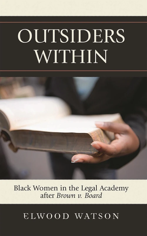 Outsiders within: Black Women in the Legal Academy After Brown v. Board: Black Women in the Legal Academy After IBrown Vs Boardi - Image 1