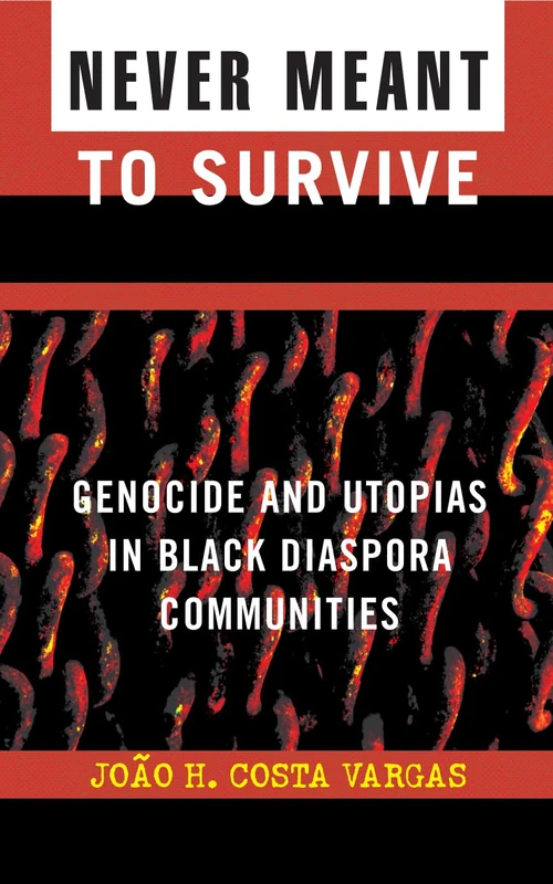 Never Meant to Survive: Genocide and Utopias in Black Diaspora Communities (Transformative Politics Series) (Transformative Politics Series, ed. Joy James)